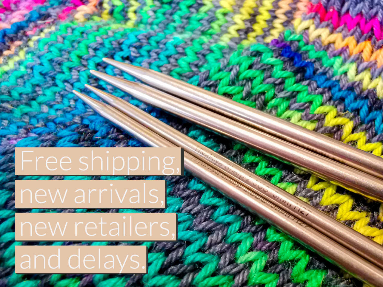 Free shipping, new arrivals, new retailers and delays.